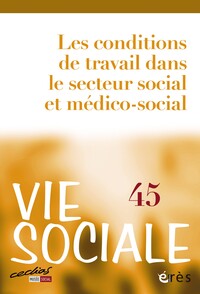Vie sociale 45 - Les conditions de travail dans le secteur social et médico-social