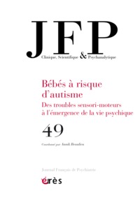 JFP 49 - BEBES A RISQUE D'AUTISME - DES TROUBLES SENSORI-MOTEURS A L'EMERGENCE DE LA VIE PSYCHIQUE