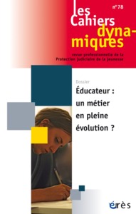 Cahiers dynamiques 78 - Éducateur, un métier en pleine évolution ?