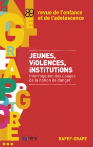RAFEF-GRAPE 089 - JEUNES, VIOLENCES, INSTITUTIONS - INTERROGATION DES USAGES DE LA NOTION DE DANGER