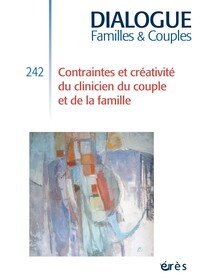 Dialogue 242 - Contraintes et créativité du clinicien du couple et de la famille