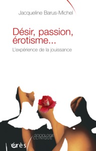 DESIR, PASSION, EROTISME L'EXPERIENCE DE LA JOUISSANCE