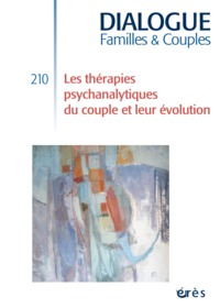 DIALOGUE 210 - LES THERAPIES PSYCHANALYTIQUES DU COUPLE ET LEUR EVOLUTION