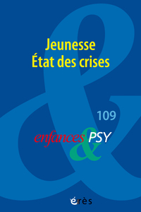 Enfances & psy 109 - Jeunesse. Etat des crises