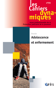 CAHIERS DYNAMIQUES 81 - ADOLESCENCE ET ENFERMEMENT - VOL81