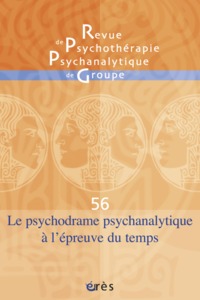 RPPG 56 - Le psychodrame psychanalytique à l'épreuve du temps