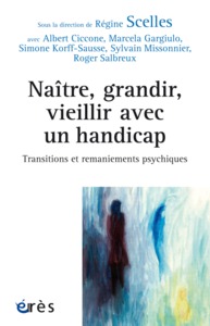 Naître, grandir, vieillir avec un handicap transitions et remaniements psychiques