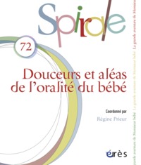 SPIRALE 72 - DOUCEURS ET ALEAS DE L'ORALITE DU BEBE