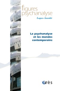 Figures de la psychanalyse 30 - La psychanalyse et les mondes contemporains