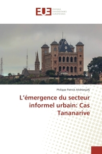 L'emergence du secteur informel urbain: Cas Tananarive