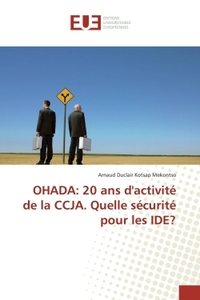 OHADA: 20 ANS D'ACTIVITE DE LA CCJA. QUELLE SECURITE POUR LES IDE?