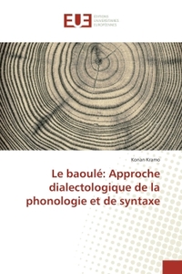 Le baoule: Approche dialectologique de la phonologie et de syntaxe