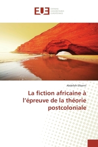 La fiction africaine à l'épreuve de la théorie postcoloniale