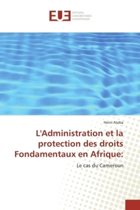 L'Administration et la protection des droits Fondamentaux en Afrique: