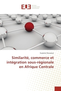 Similarite, commerce et integration sous-regionale en Afrique Centrale