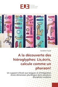 A LA DECOUVERTE DES HIEROGLYPHES: LIS,ECRIS, CALCULE COMME UN PHARAON!