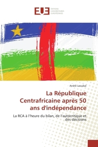 La Republique Centrafricaine après 50 ans d'independance