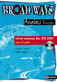 BROAD WAYS TERMINALE STG 2007 ANGLAIS LIVRET NOUVEAU BAC STG AVEC CD AUDIO