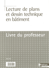 Lecture de plans et dessin technique en bâtiment CAP/BEP - Livre du professeur