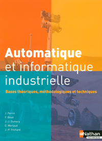 AUTOMATIQUE ET INFORMATIQUE INDUSTRIELLE BASES THEORIQUES METHODOLOGIQUES ET TECHNIQUES