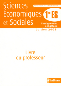SCIENCES ECONOMIQUES ET SOCIALES 1RE ES 2005 LIVRE DU PROFESSEUR