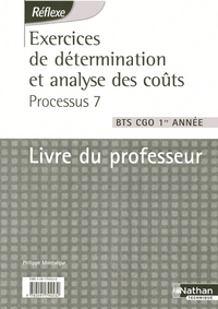 EXERCICES DE DETERMINATION ET ANALYSE DES COUTS PROCESSUS 7 BTS CGO 1RE ANNEE LIVRE DU PROFESSEUR