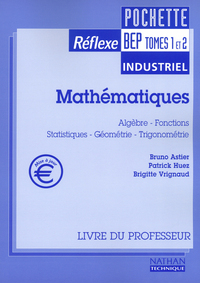 MATHEMATIQUES BEP INDUSTRIEL TOMES 1 ET 2 PROFESSEUR