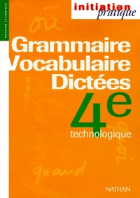 GRAMMAIRE VOCABULAIRE DICTEES 4E TECHNO ELEVE INITIATION PRATIQUE