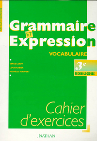 GRAMMAIRE ET EXPRESSION 3E TECHNOLOGIQUE - CAHIER D'EXERCICES