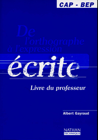 DE L'ORTHOGRAPHE A L'EXPRESSION ECRITE CAP/BEP LIVRE DU PROFESSEUR