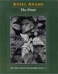 ANSEL ADAMS THE PRINT (PAPERBACK) /ANGLAIS