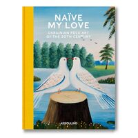 NAIVE MY LOVE - UKRAINIAN FOLK ART OF THE 20TH CENTURY
