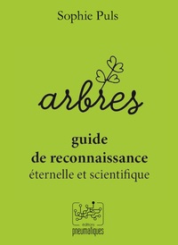 ARBRES - GUIDE DE RECONNAISSANCE ETERNELLE ET SCIENTIFIQUE