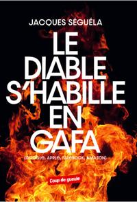 LE DIABLE S'HABILLE EN GAFA - GOOGLE, APPLE, FACEBOOK, AMAZON