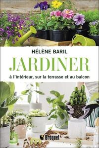 JARDINER A L'INTERIEUR, SUR LA TERRASSE ET AU BALCON