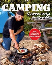 CAMPING ET BONNE BOUFFE EN PLEIN AIR. ENFIN, LES RECETTES DE