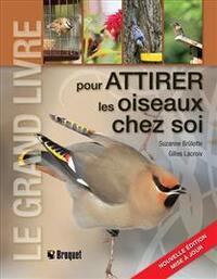 LE GRAND LIVRE POUR ATTIRER LES OISEAUX CHEZ SOI 2E ED.