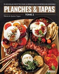 PLANCHES & TAPAS V 02. 75 NOUVELLES RECETTES POUR LE BONHEUR DE