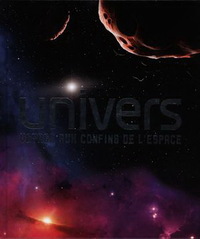 UNIVERS. VOYAGE AUX CONFINS DE L'ESPACE