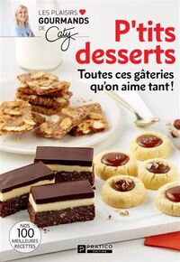 P'TITS DESSERTS. TOUTES CES GATERIES QU'ON AIME TANT !
