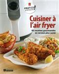 CUISINER A L'AIR FRYER. 85 RECETTES GOURMANDES EN VERSION PLUS