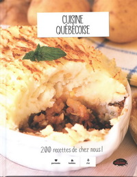 CUISINE QUEBECOISE. 200 RECETTES DE CHEZ NOUS !
