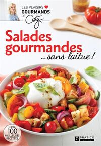 SALADES GOURMANDES... SANS LAITUE ! NOS 100 MEILLEURES RECETTES