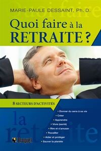 Quoi faire à la retraite ? - guide pratique pour passer à l'action, huit grands secteurs d'activités