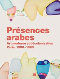 PRESENCES ARABES - ART MODERNE ET DECOLONISATION - PARIS 1908 1987 - MUSEE D'ART MODERNE DE PARIS 20