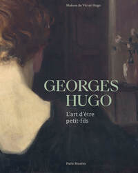 GEORGES HUGO - MAISON DE VICTOR HUGO 2023 - L'ART D'ETRE PETIT-FILS