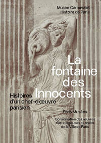 FONTAINE DES INNOCENTS - HISTOIRE D'UN CHEF-D'OEUVRE PARISIEN - MUSEE CARNAVALET 2024