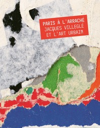 Paris à l'arraché - Jacques Villeglé et l'art urbain