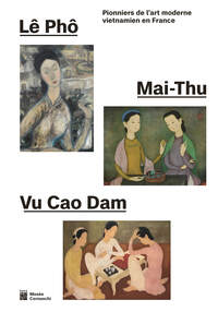 LE PHO, MAI-THU, VU CAO DAM - PIONNIERS DE L'ART MODERNE VIETNAMIEN EN FRANCE - MUSEE CERNUSCHI