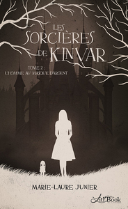 LES SORCIERES DE KINVAR, TOME 2 - L'HOMME AU MASQUE D'ARGENT